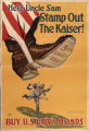 Help Uncle Sam stamp out the Kaiser! : buy U. S. Gov't bonds