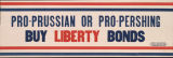 Pro-Prussian or Pro-Pershing : buy Liberty Bonds