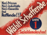 Nazi-Prinzen , Nazi-Industrielle , Nazi-Generale sind Raffende!!! , Wahlt Schaffende. , Liste 1 , Sozialdemokraten!