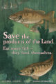 Save the products of the land : eat more fish -- they feed themselves. : United States Food Administration