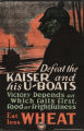 Defeat the Kaiser and his U-boats : victory depends on which fails first, food or frightfulness : eat less wheat