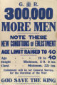G. R. : 300,000 more men : note these new conditions of enlistment : age limit raised to 40 : age -- 19 to 40 height