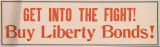 Get into the fight! : buy Liberty Bonds!
