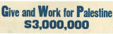 Give and work for Palestine : $3,000,000